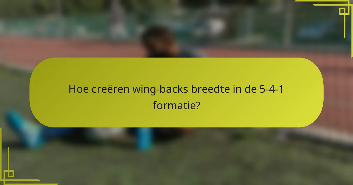 Hoe creëren wing-backs breedte in de 5-4-1 formatie?