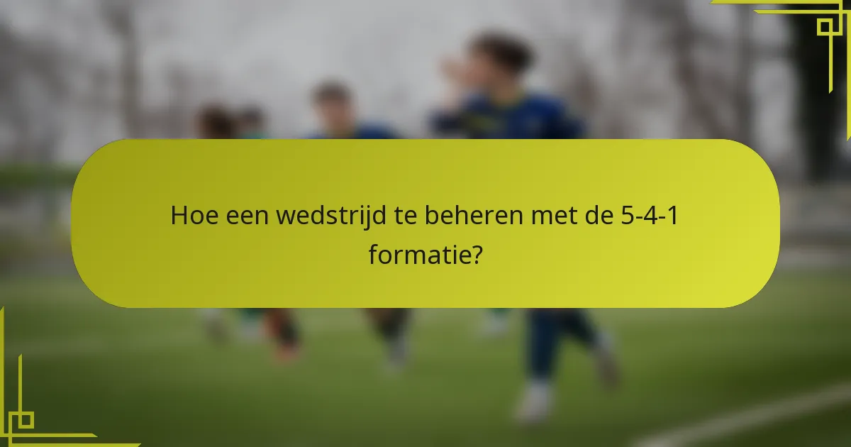 Hoe een wedstrijd te beheren met de 5-4-1 formatie?