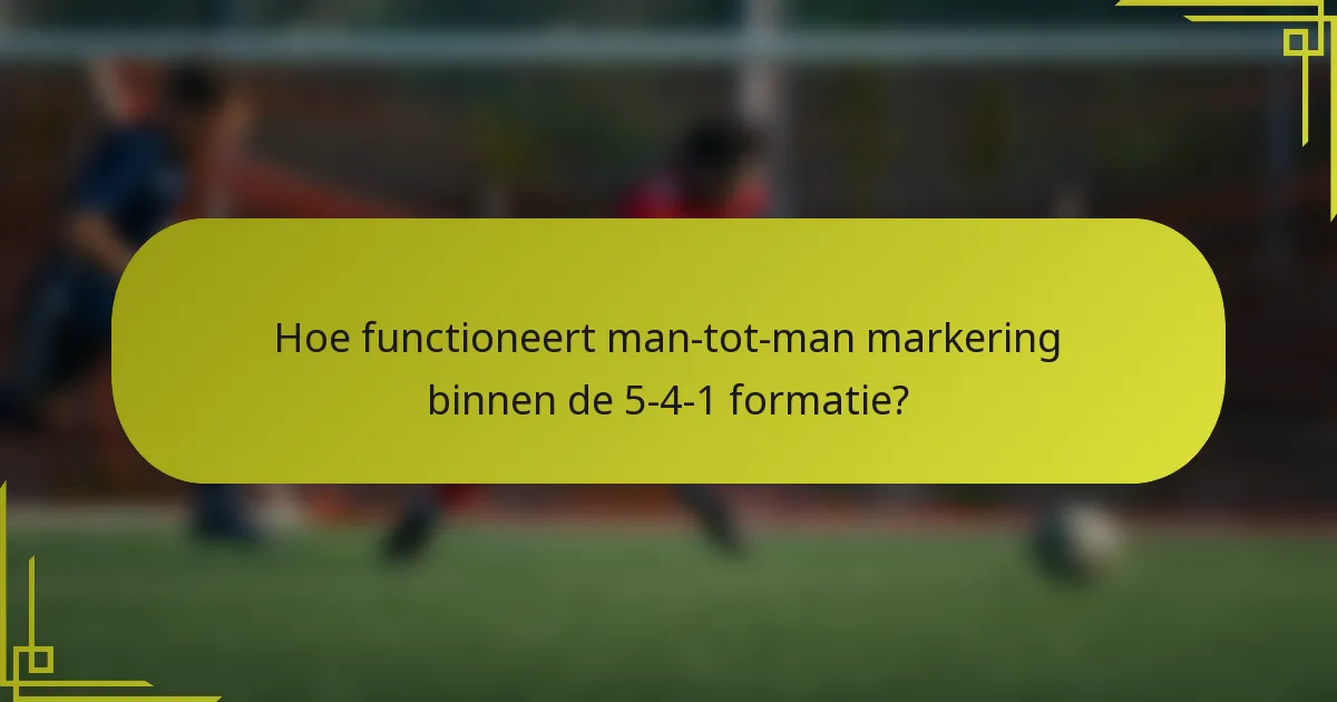 Hoe functioneert man-tot-man markering binnen de 5-4-1 formatie?