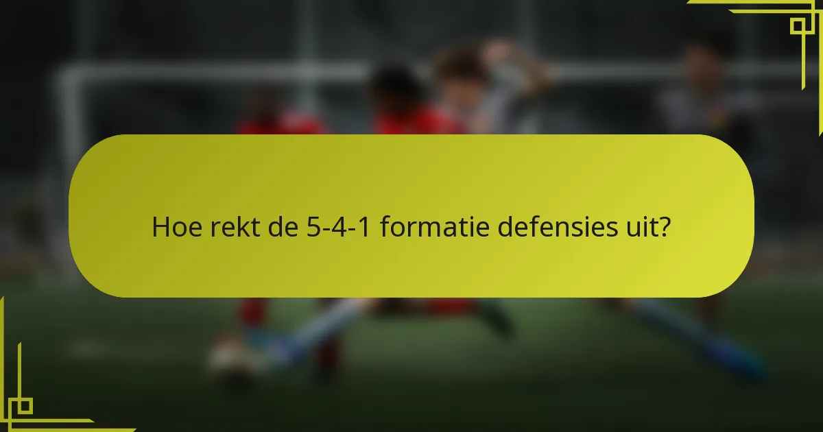 Hoe rekt de 5-4-1 formatie defensies uit?