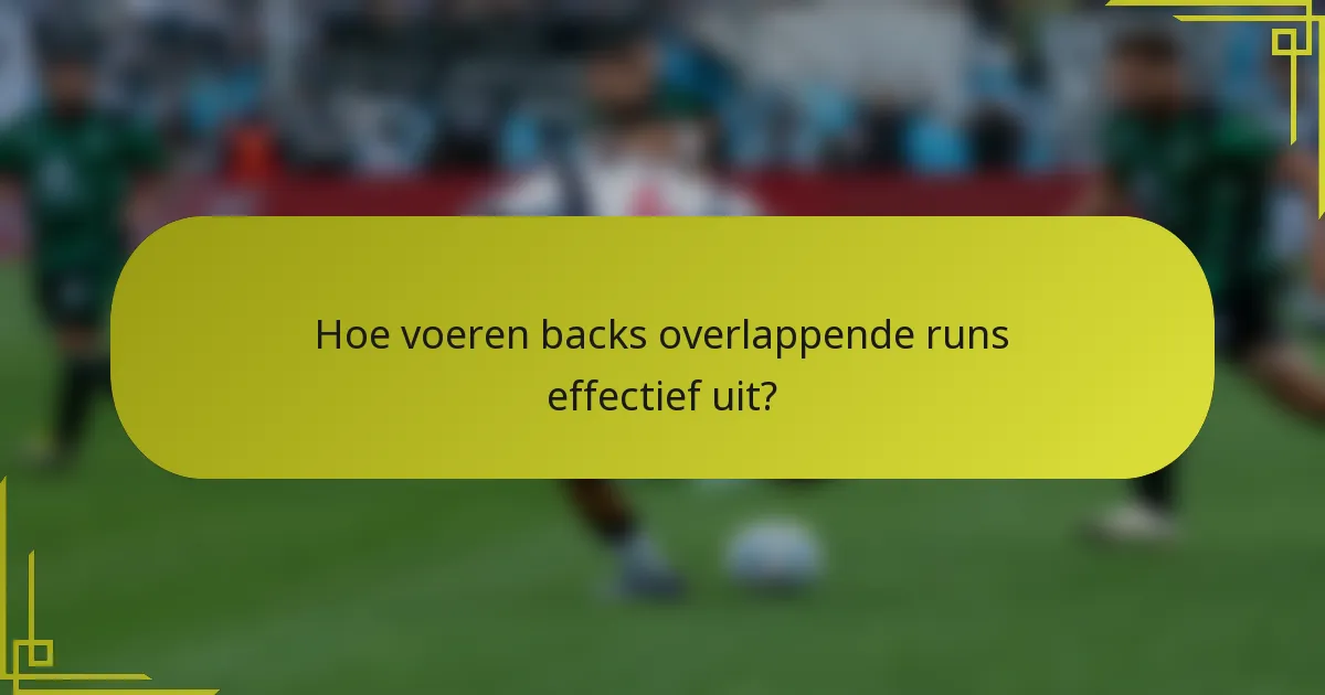 Hoe voeren backs overlappende runs effectief uit?