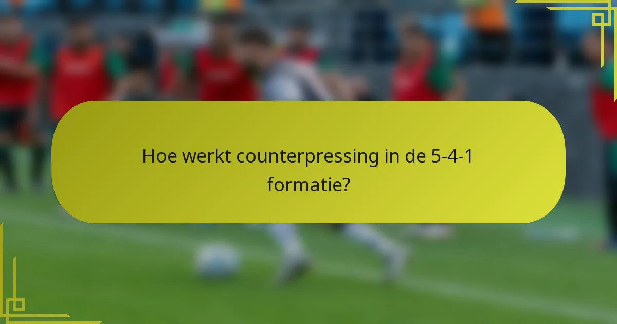 Hoe werkt counterpressing in de 5-4-1 formatie?
