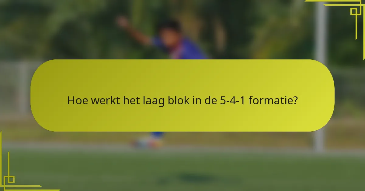 Hoe werkt het laag blok in de 5-4-1 formatie?