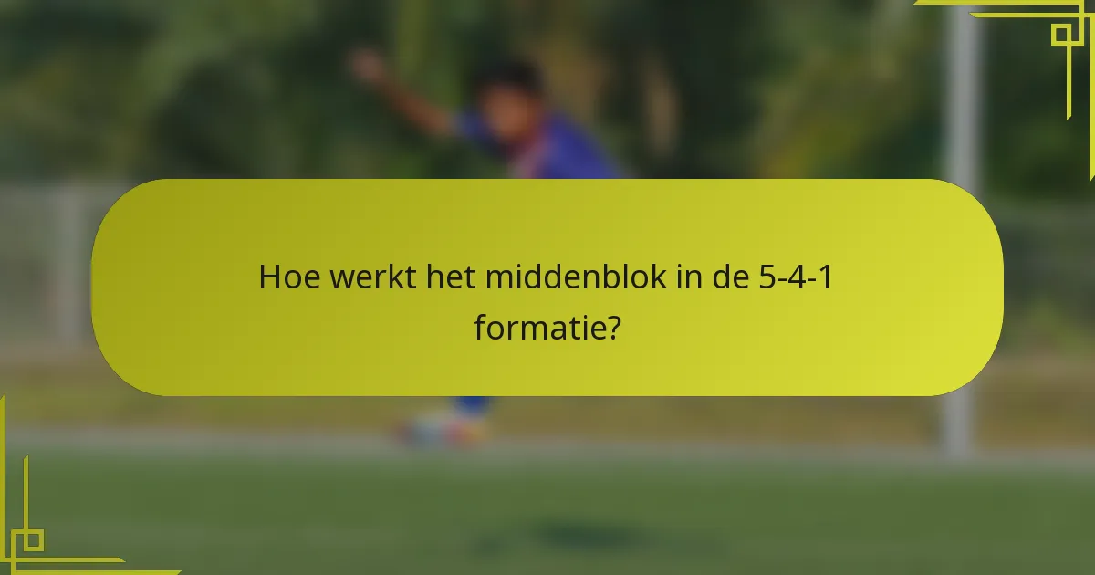 Hoe werkt het middenblok in de 5-4-1 formatie?