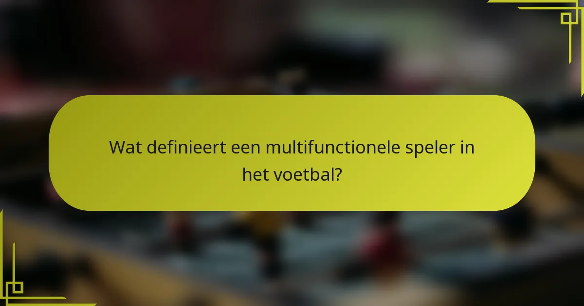 Wat definieert een multifunctionele speler in het voetbal?