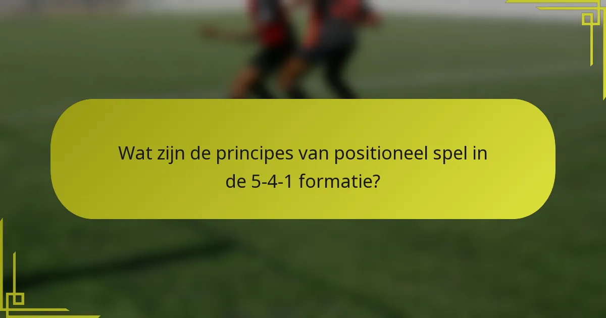 Wat zijn de principes van positioneel spel in de 5-4-1 formatie?