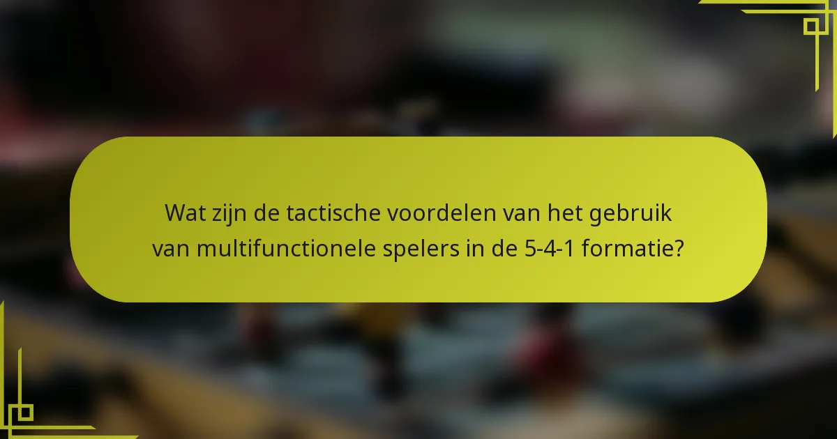 Wat zijn de tactische voordelen van het gebruik van multifunctionele spelers in de 5-4-1 formatie?