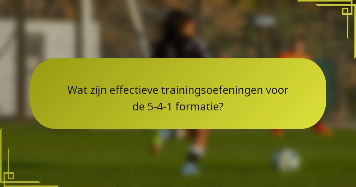 Wat zijn effectieve trainingsoefeningen voor de 5-4-1 formatie?