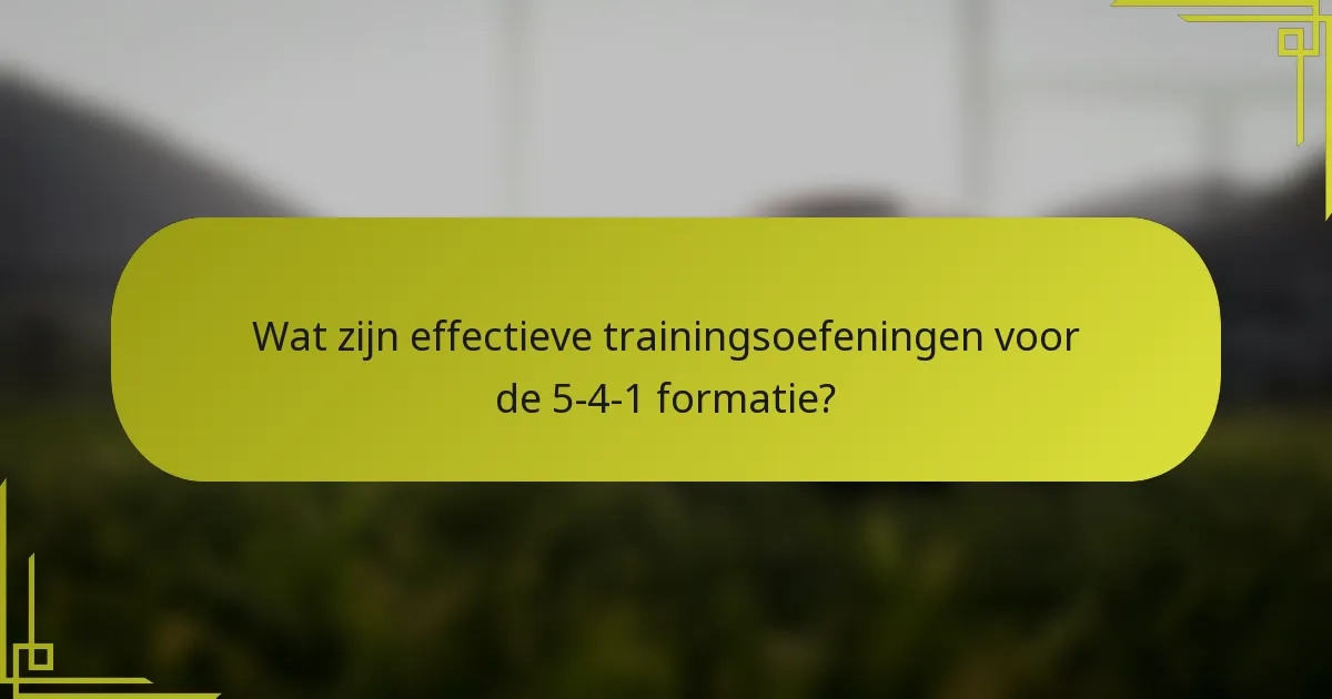 Wat zijn effectieve trainingsoefeningen voor de 5-4-1 formatie?